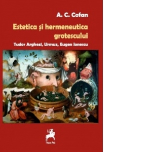 Estetica si hermeneutica grotescului. Tudor Arghezi, Urmuz, Eugen Ionescu