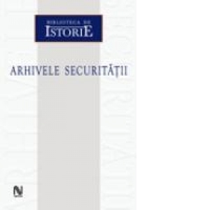 Arhivele Securitatii (vol.1)