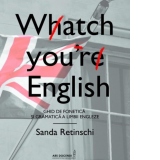 Watch your English. Ghid de fonetica si gramatica a limbii engleze
