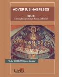 Adversus Haereses (vol.3).  Filosofie Crestina si Dialog Cultural
