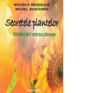Secretele plantelor. Vindecari miraculoase