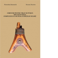 Cornuri pentru praf de pusca din colectiile Complexului Muzeal Judetean Neamt