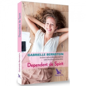 Dependent de Spirit: Un drum radical catre descoperirea iubirii de sine si a miracolelor (editie revizuita)