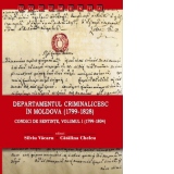 Departamentul Criminalicesc in Moldova (1799-1828). Condici de sentinte, volumul I (1799-1804)