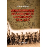 Armata romana de la Bucuresti la Marasesti: 1916-1917