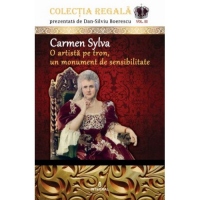 Colectia Regala (vol.3). Carmen Sylva - O artista pe tron, un monument de sensibilitate
