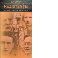 La limita rezistentei. Un martirologiu alternativ