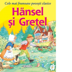Cele mai frumoase povesti clasice - Hansel si Gretel