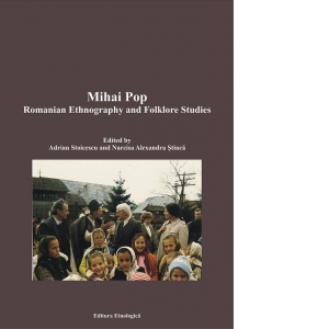 Mihai Pop. Romanian Ethnography and Folklore Studies