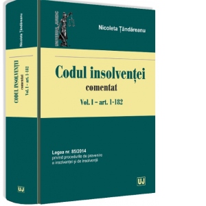 Codul insolventei comentat. Vol. I - articolele 1-182. Legea nr. 85/2014 privind procedurile de prevenire a insolventei si de insolventa