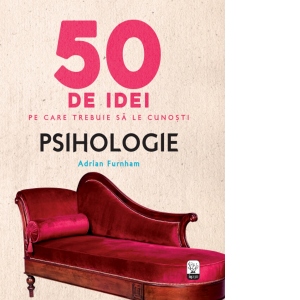 50 de idei pe care trebuie sa le cunosti. Psihologie