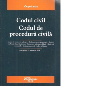 Codul civil. Codul de procedura civila. Actualizat 22 ianuarie 2018