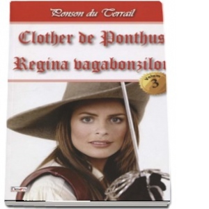 Clother de Ponthus. Regina vagabonzilor. (volumul 3)
