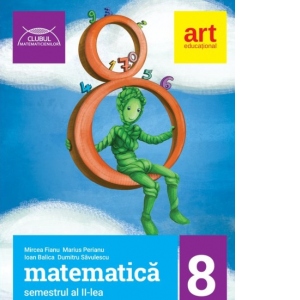 Matematica pentru clasa a VIII-a, semestrul II. Clubul Matematicienilor