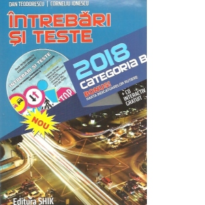 Intrebari si teste 2018, categoria B. Pentru obtinerea permisului de conducere auto (Cartea contine CD interactiv)