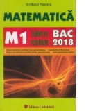 Matematica. M1. Subiecte rezolvate. BAC 2018