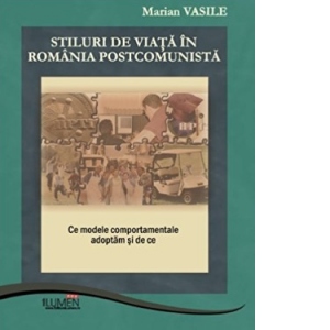 Stiluri de viata in Romania postcomunista : Ce modele comportamentale adoptam si de ce