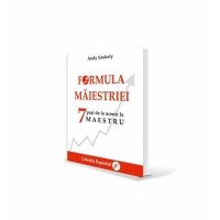 Formula maiestriei. 7 pasi de la ucenic la Maestru