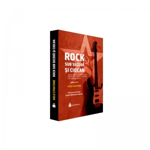 Rock sub secera si ciocan. Istoria ROCKului romanesc (Vol. I, 1960-1989)