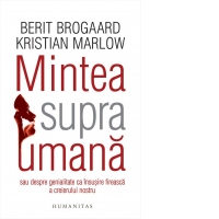 Mintea supraumana sau despre genialitate ca insusire fireasca a creierului nostru
