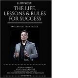 Elon Musk. The Life, Lessons and Rules For Success