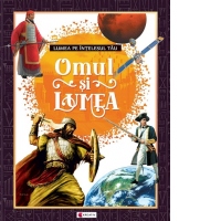 Omul si lumea. Lumea pe intelesul tau