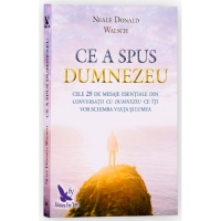 Ce a spus Dumnezeu. Cele 25 de mesaje esentiale din Conversatii cu Dumnezeu ce iti vor schimba viata si lumea