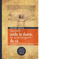 Spune-mi unde te doare, iar eu iti voi spune de ce. Elemente de psihoenergetica. Strigatele corpului sunt mesaje ale sufletului