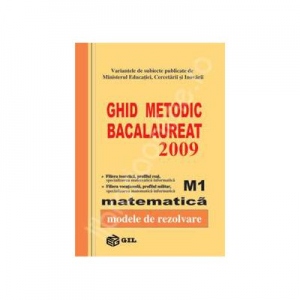Ghid metodic BACALAUREAT 2009 Matematica M1 (Modele de rezolvare)
