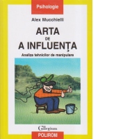 Arta de a influenta. Analiza tehnicilor de manipulare