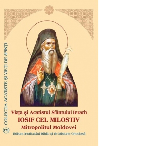Viata si Acatistul Sfantului Ierarh Iosif cel Milostiv, Mitropolitul Moldovei