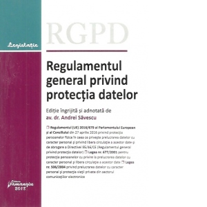 Regulamentul general privind protectia datelor - editie ingrijita si adnotata de Andrei Savescu