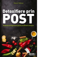 Detoxifiere prin post. Sanatate şi longevitate gratie purificarii celulare