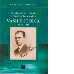 Un diplomat roman in lumea balcanica Vasile Stoica 1930-1940