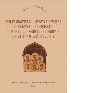 Spiritualitatea marturisitoare a culturii romanesti in perioada Sfantului Martir Brancoveanu