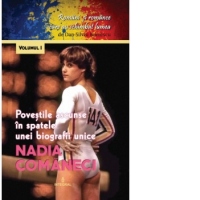 Romani si romance care au schimbat lumea (volumul I). Nadia Comăneci. Poveștile ascunse în spatele unei biografii unice