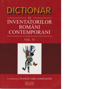 Dictionar al inventatorilor romani contemporani (volumul IV)