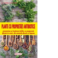 Plante cu proprietati antibiotice. Prevenirea si tratarea bolilor cu preparate facute in casa, din anumite fructe si legume