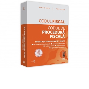 Codul fiscal si Codul de procedura fiscala. Editie tiparita pe hartie alba. Legislatie consolidata si index: aprilie 2018