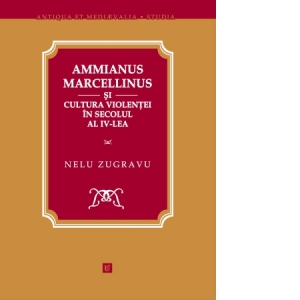 Ammianus Marcellinus si cultura violentei in secolul al IV-lea