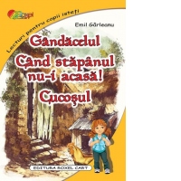 Gandacelul. Cand stapanul nu-i acasa. Cucosul