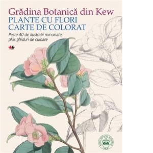 Gradina Botanica din Kew. Plante cu flori - Carte de colorat. Peste 40 de ilustratii minunate, plus ghiduri de culoare