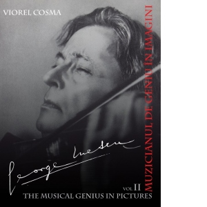 George Enescu - Muzicianul de geniu in imagini vol 2