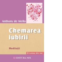 Chemarea iubirii. Meditatii