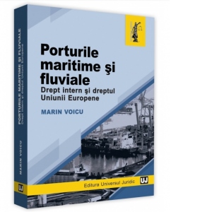Porturile maritime si fluviale. Drept intern si dreptul Uniunii Europene