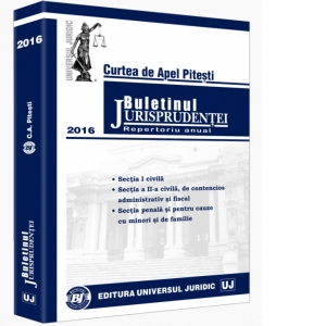 Buletinul Jurisprudentei - Curtea de Apel Pitesti - 2016