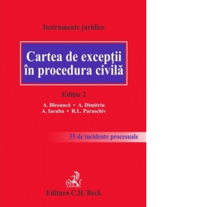 Cartea de exceptii in procedura civila. Editia 2 - 35 de incidente procesuale analizate