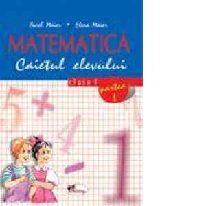 Matematica. Caietul elevului. Clasa I, partea I-a (Aurel Maior, Elena Maior)