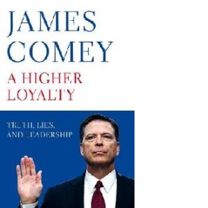 Higher Loyalty: Truth, Lies and Leadership
