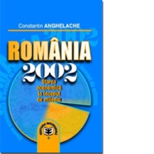 Romania 2002. Starea economica la inceput de mileniu